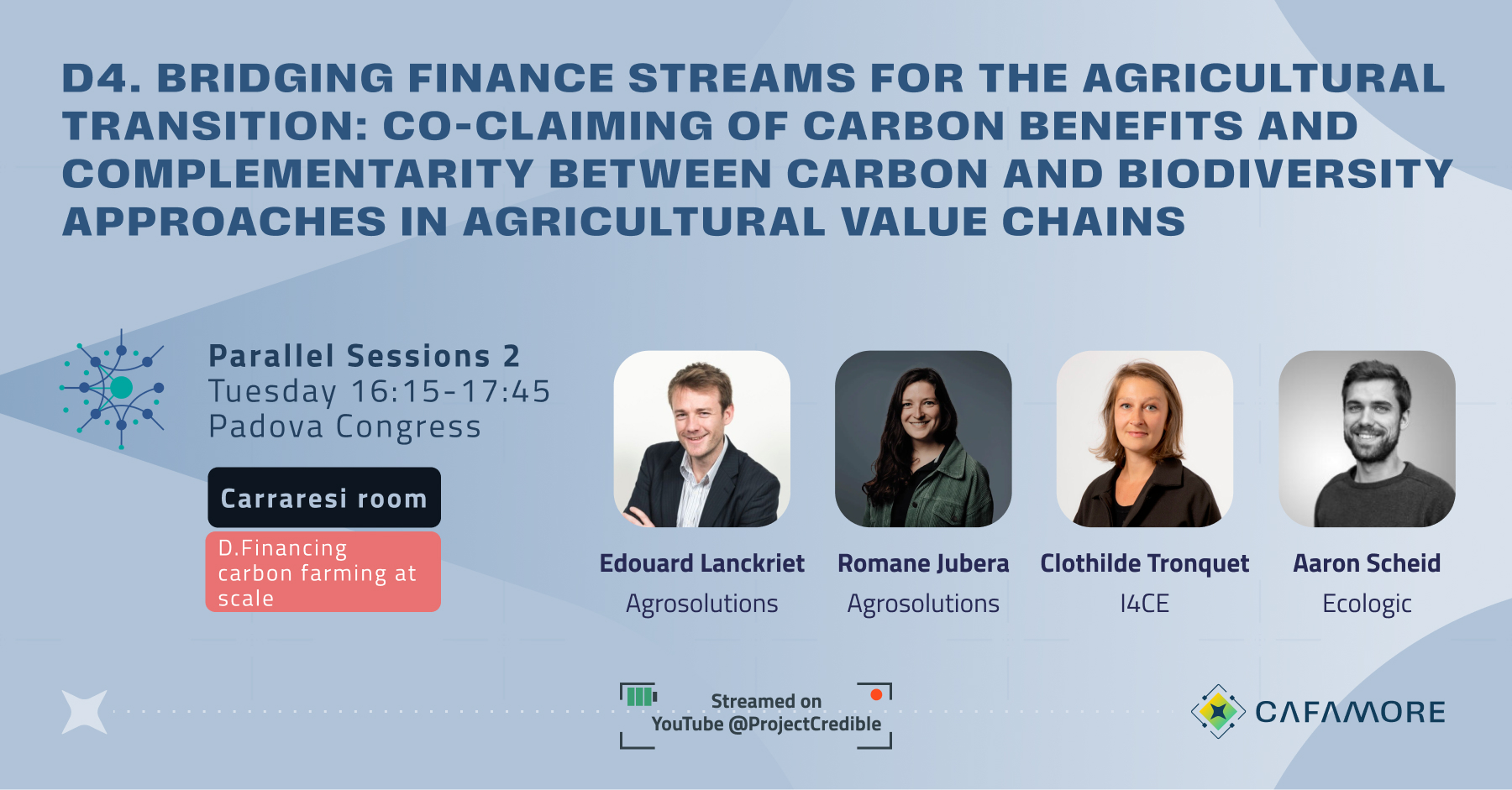 Session D4: Bridging Finance Streams for the Agricultural Transition: Co-Claiming of Carbon Benefits and Complementarity Between Carbon and Biodiversity Approaches in Agricultural Value Chains, with Edouard Lanckriet, Romane Jubera, Clothilde Tronquet and Aaron Scheid.